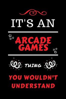 Book cover for It's An Arcade Games Thing You Wouldn't Understand