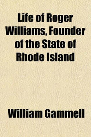 Cover of Life of Roger Williams, Founder of the State of Rhode Island