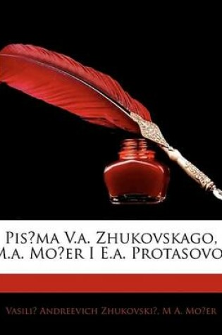 Cover of Pis Ma V.A. Zhukovskago, M.A. Mo Er I E.A. Protasovo