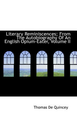 Cover of Literary Reminiscences; From the Autobiography of an English Opium-Eater, Volume II