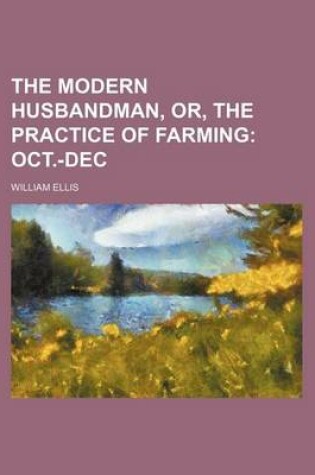 Cover of The Modern Husbandman, Or, the Practice of Farming Volume 4; Oct.-Dec