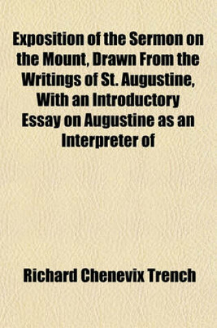 Cover of Exposition of the Sermon on the Mount, Drawn from the Writings of St. Augustine, with an Introductory Essay on Augustine as an Interpreter of