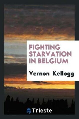 Cover of Fighting Starvation in Belgium