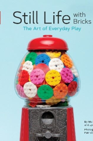 Cover of LEGO® Still Life with Bricks: The Art of Everyday Play