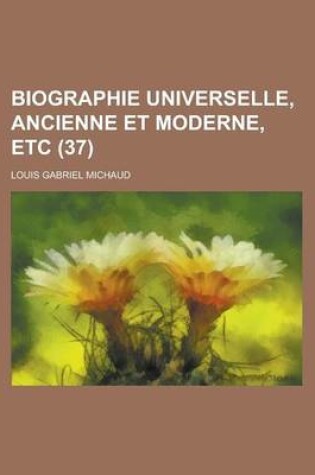 Cover of Biographie Universelle, Ancienne Et Moderne, Etc (37 )