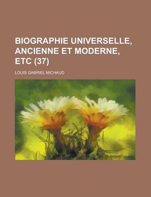 Book cover for Biographie Universelle, Ancienne Et Moderne, Etc (37 )