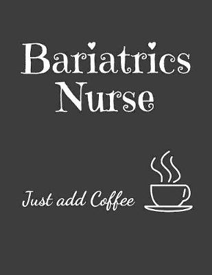 Book cover for Bariatrics Nurse Just Add Coffee