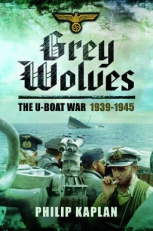 Cover of Grey Wolves: The U-Boat War 1939-1945