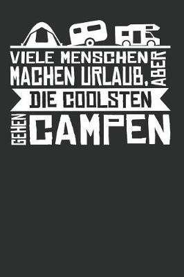 Book cover for Viele Menschen Machen Urlaub, Aber Die Coolsten Gehen Campen