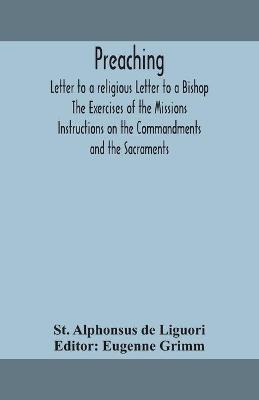 Book cover for Preaching. Letter to a religious Letter to a Bishop. The Exercises of the Missions. Instructions on the Commandments and the Sacraments.