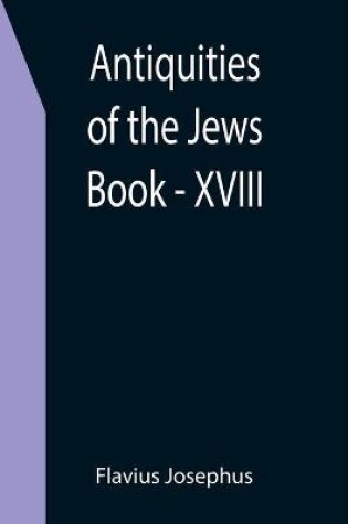 Cover of Antiquities of the Jews; Book - XVIII