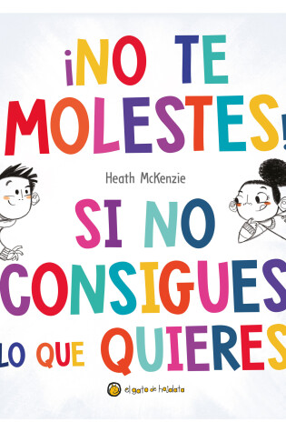 Cover of ¡No te molestes! Si no consigues lo que quieres / You Get What You Get and You Don't Get Upset!