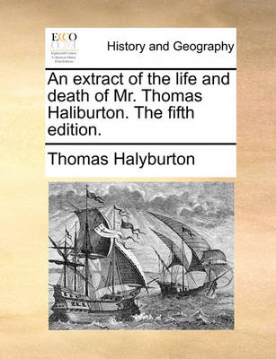 Book cover for An Extract of the Life and Death of Mr. Thomas Haliburton. the Fifth Edition.