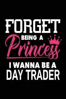 Book cover for Forget Being a Princess I Wanna Be a Day Trader