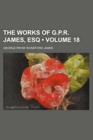 Cover of The Works of G.P.R. James, Esq (Volume 18 )