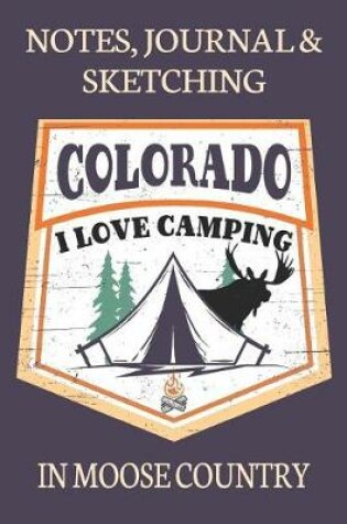 Cover of Notes Journal & Sketching Colorado I love Camping In Moose Country