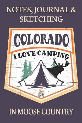 Book cover for Notes Journal & Sketching Colorado I love Camping In Moose Country