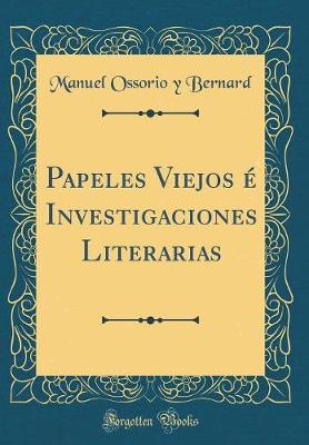 Book cover for Papeles Viejos é Investigaciones Literarias (Classic Reprint)