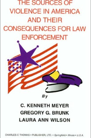 Cover of The Sources of Violence in America and Their Consequences for Law Enforcement