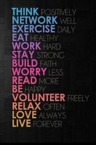 Cover of Think Work Exercise Eat Work Stay Build Worry Read Be Volunteer Relax Love Live