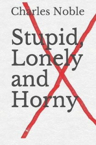 Cover of Stupid, Lonely and Horny