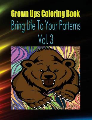 Book cover for Grown Ups Coloring Book Bring Life to Your Patterns Vol. 3