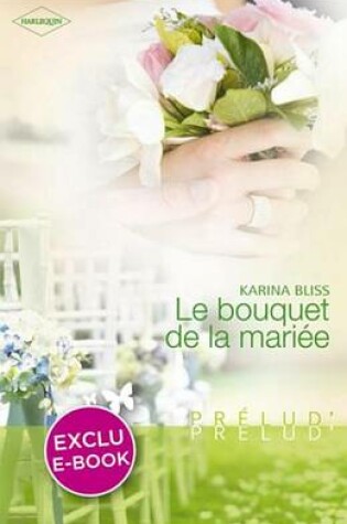 Cover of Le Bouquet de la Mariee (Harlequin Prelud')
