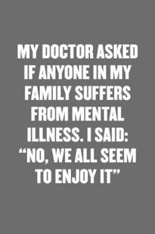 Cover of My Doctor Asked If Anyone in My Family Suffers from Mental Illness. I Said