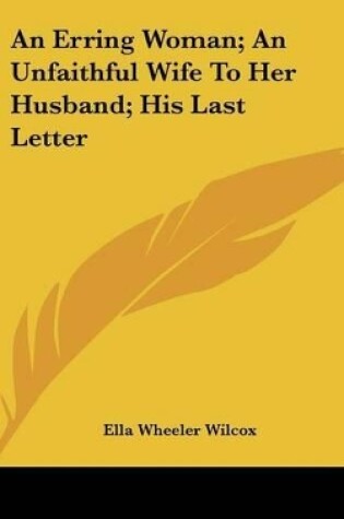 Cover of An Erring Woman; An Unfaithful Wife to Her Husband; His Last Letter