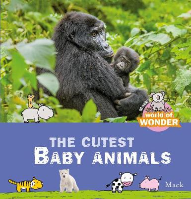 Cover of Mack's World of Wonder. The Cutest Baby Animals