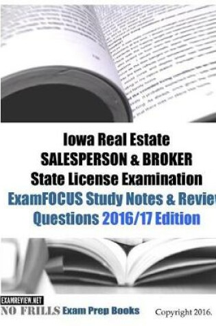 Cover of Iowa Real Estate SALESPERSON & BROKER State License Examination ExamFOCUS Study Notes & Review Questions 2016/17 Edition