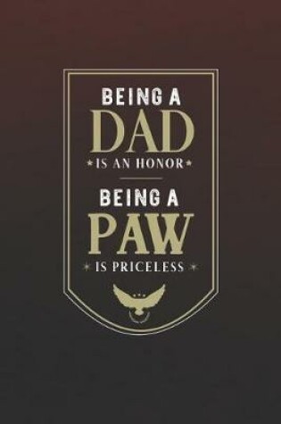 Cover of Being A Dad Is An Honor Being A Paw Is Priceless