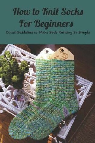 Cover of How to Knit Socks For Beginners