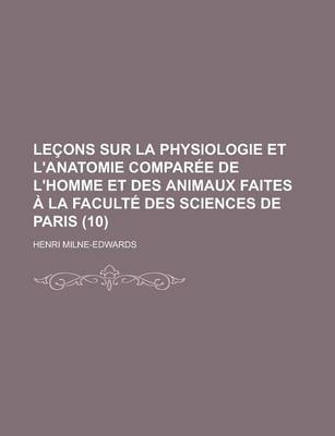 Book cover for Lecons Sur La Physiologie Et L'Anatomie Comparee de L'Homme Et Des Animaux Faites a la Faculte Des Sciences de Paris (10)