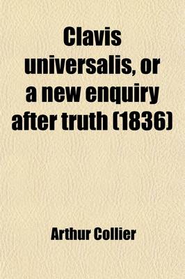 Book cover for Clavis Universalis; Or a New Enquiry After Truth