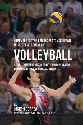 Book cover for Homemade Protein Bar Recipes to Accelerate Muscle Development for Volleyball