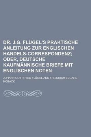 Cover of Dr. J.G. Flugel's Praktische Anleitung Zur Englischen Handels-Correspondenz