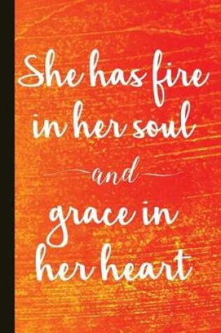 Cover of She Has Fire in Her Soul and Grace in Her Heart