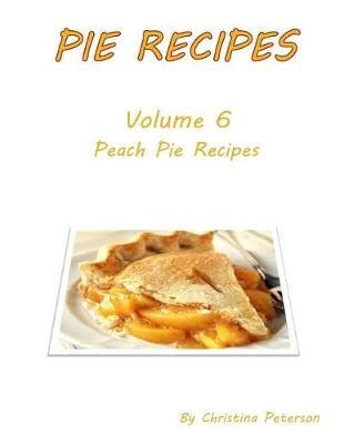 Book cover for Pie Recipes Volume 6 Peach Pies