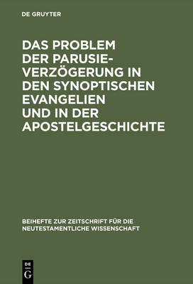 Cover of Das Problem Der Parusieverzoegerung in Den Synoptischen Evangelien Und in Der Apostelgeschichte