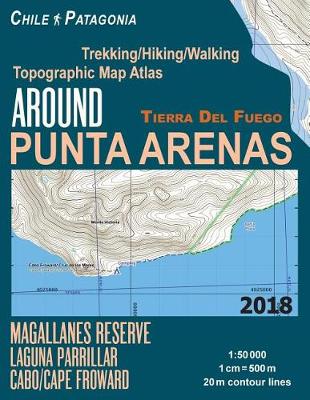 Book cover for Around Punta Arenas Trekking/Hiking/Walking Topographic Map Atlas Tierra Del Fuego Chile Patagonia Magallanes Reserve Laguna Parrillar Cabo/Cape Froward 1