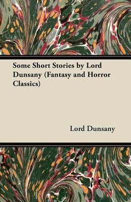 Book cover for Some Short Stories by Lord Dunsany (Fantasy and Horror Classics)