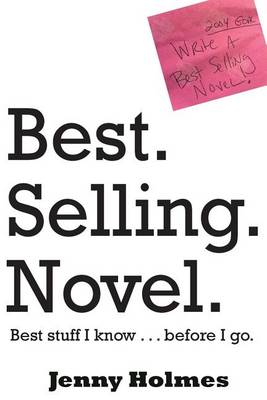 Book cover for Best. Selling. Novel. best stuff I know . . . before I go.