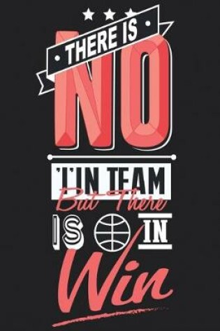 Cover of There is no I in Team But There is in Win