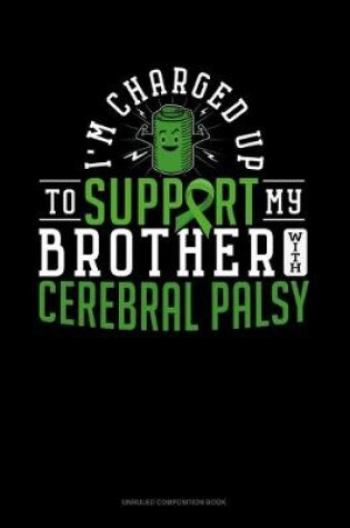 Cover of I'm Charged Up To Support My Brother With Cerebral Palsy