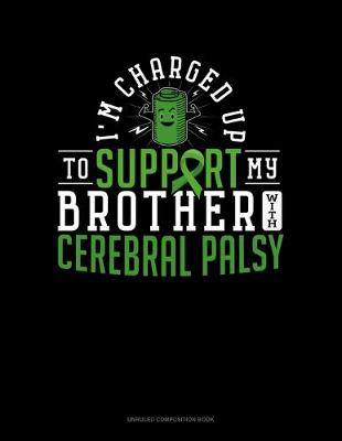 Cover of I'm Charged Up To Support My Brother With Cerebral Palsy