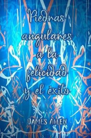 Cover of Piedras angulares a la felicidad y el exito (Spanish Edition)
