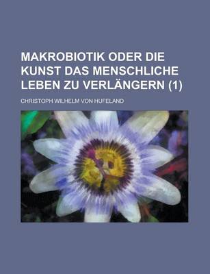 Book cover for Makrobiotik Oder Die Kunst Das Menschliche Leben Zu Verlangern (1)