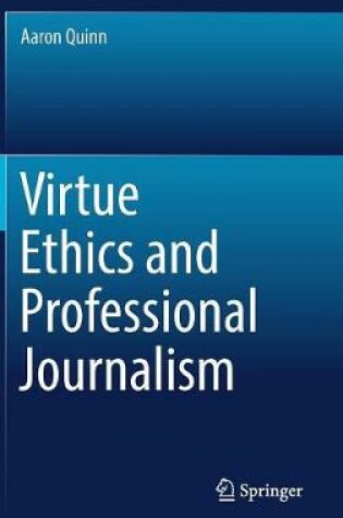 Cover of Virtue Ethics and Professional Journalism