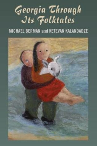 Cover of Georgia Through Its Folktales – With translations by Ketevan Kalandadze illustrations by Miranda Gray